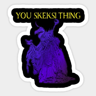 YOU SKEKSI THING Sticker